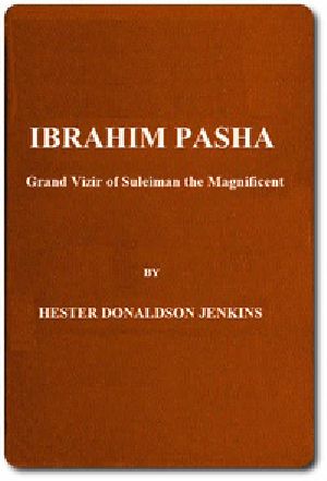 [Gutenberg 51299] • Ibrahim Pasha: Grand Vizir of Suleiman the Magnificent